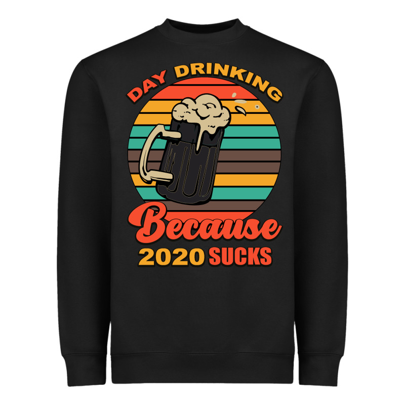 Day Drinking Because 2020 Sucks Heavyweight Sweatshirt by Bettercallsaul | Teevron
