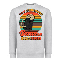 Heather Grey Day drinking because 2020 sucks Heavyweight Sweatshirt - Bettercallsaul