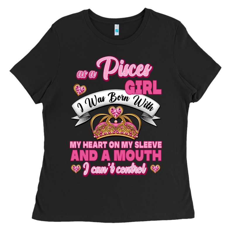 As A Pisces Girl I Was Born With My Heart On My Sleeve And A Mouth Ladies Tee by Jasminsmagicworld | Teevron