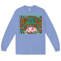 Colony Blue whats shakin bacon baby pig Long Sleeve Tee - RanaPortraitStore