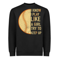 Black I Know I Play Like A Girl Try To Keep Up Softball Heavyweight Sweatshirt - Bettercallsaul