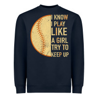 I Know I Play Like A Girl Try To Keep Up Softball Heavyweight Sweatshirt | Teevron