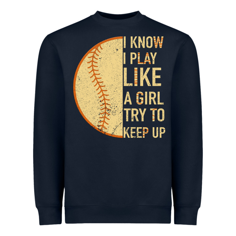 I Know I Play Like A Girl Try To Keep Up Softball Heavyweight Sweatshirt by Bettercallsaul | Teevron