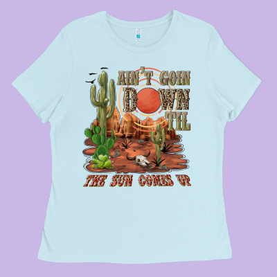 Aintgoin Down Til The Sun Comes Up Desert Ladies Tee Designed By Nancycooperartshop