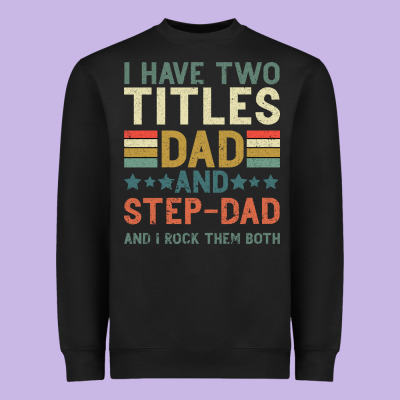 I Have Two Tıtles Dad And Step Dad And I Rock Them Heavyweight Sweatshirt Designed By Bettercallsaul