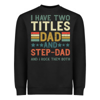 Black I Have Two Tıtles Dad And Step Dad And I Rock Them Heavyweight Sweatshirt - Bettercallsaul