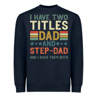 Navy I Have Two Tıtles Dad And Step Dad And I Rock Them Heavyweight Sweatshirt - Bettercallsaul