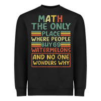 Math The Only Place Where People Buy 69 Watermelons Heavyweight Sweatshirt | Teevron