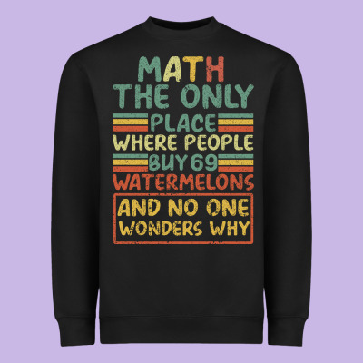 Math The Only Place Where People Buy 69 Watermelons Heavyweight Sweatshirt Designed By Bettercallsaul