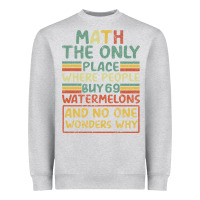 Heather Grey Math The Only Place Where People Buy 69 Watermelons Heavyweight Sweatshirt - Bettercallsaul