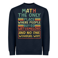 Navy Math The Only Place Where People Buy 69 Watermelons Heavyweight Sweatshirt - Bettercallsaul