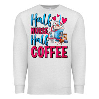 Half Nurse Half Coffee Premium Sweatshirt | Teevron