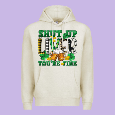 Shut Up Liver You're Fine Premium Hoodie Designed By Cowgirlartshop