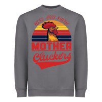 Storm Rise And Shine Mother Cluckers Heavyweight Sweatshirt - Bettercallsaul
