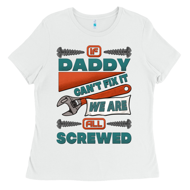 If Daddy Can't Fix It We Are All Screwed Ladies Tee by Jasminsmagicworld | Teevron