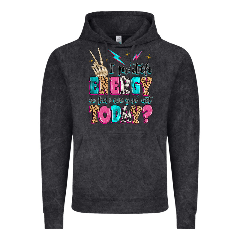 I Match Energy So How We Gon' Act Today Vintage Hoodie by MaliasSmallBusiness | Teevron