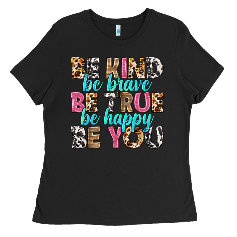Be Kind Be True Be You Ladies Tee by NancyCooperArtShop | Teevron