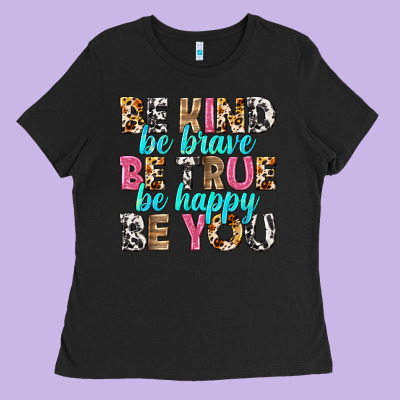 Be Kind Be True Be You Ladies Tee Designed By Nancycooperartshop