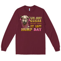 Burgundy guess what day it is hump day camel Long Sleeve Tee - BarkalooDesign