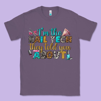 I'm The Nail Tech They Told You About Bbs Classic Tee Designed By Bundleandbundleshop