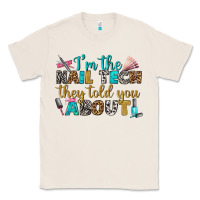 Natural i'm the nail tech they told you about bbs Classic Tee - BundleAndBundleShop