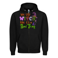 Black you say witch like its a bad thing Zipper Hoodie - CowGirlArtShop
