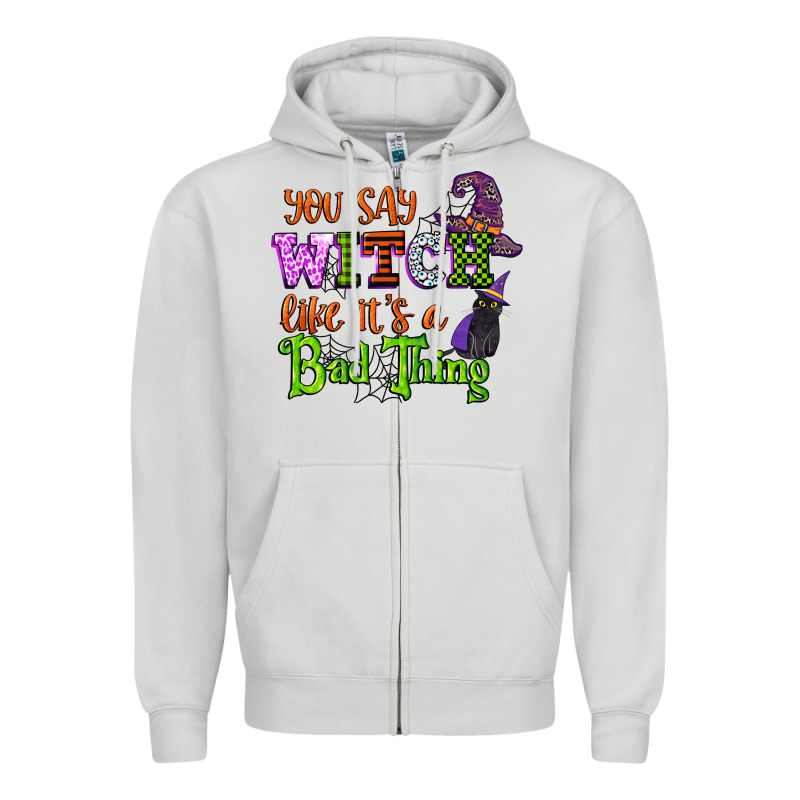 You Say Witch Like Its A Bad Thing Zipper Hoodie by CowGirlArtShop | Teevron