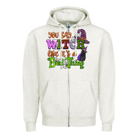 Oatmeal Heather you say witch like its a bad thing Zipper Hoodie - CowGirlArtShop