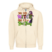 Sandshell you say witch like its a bad thing Zipper Hoodie - CowGirlArtShop