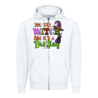 White you say witch like its a bad thing Zipper Hoodie - CowGirlArtShop