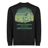 Don T Mess With Mamasaurus You Ll Get Jurasskicked Heavyweight Sweatshirt | Teevron