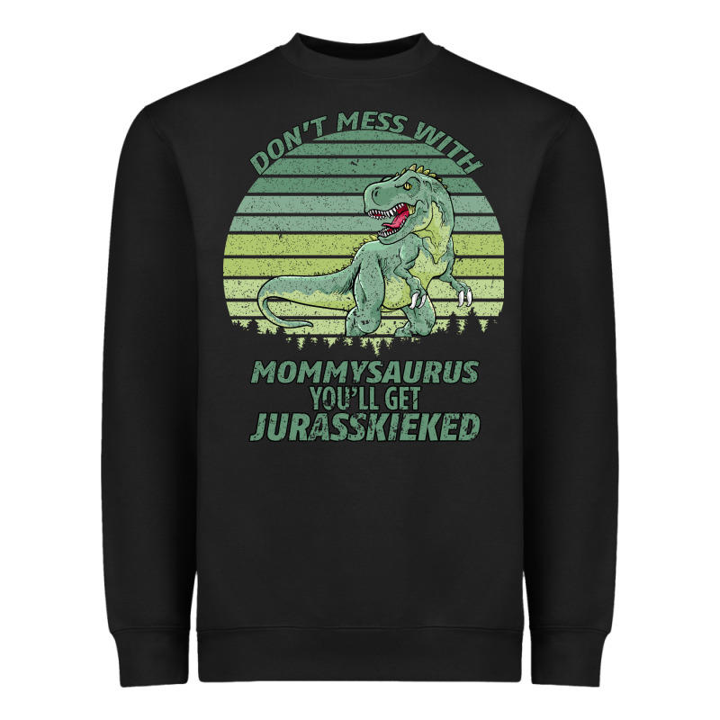 Don T Mess With Mamasaurus You Ll Get Jurasskicked Heavyweight Sweatshirt by Bettercallsaul | Teevron
