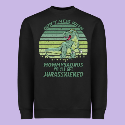 Don T Mess With Mamasaurus You Ll Get Jurasskicked Heavyweight Sweatshirt Designed By Bettercallsaul