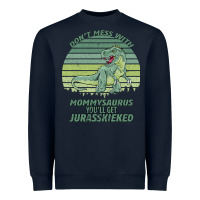 Navy Don t Mess With Mamasaurus You ll Get Jurasskicked Heavyweight Sweatshirt - Bettercallsaul