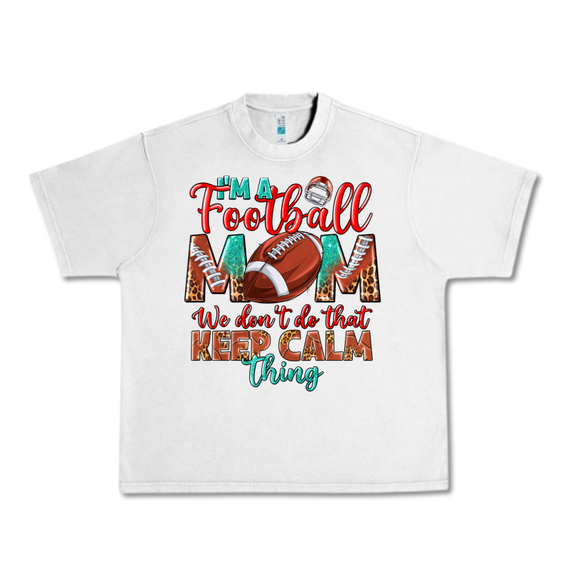 I'm A Football Mom We Don't Do That Keep Calm Urban Heavy Tee by BundleAndBundleShop | Teevron