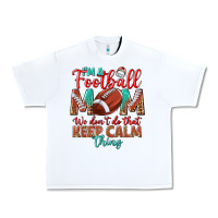 White I'm a Football mom we don't do that keep calm Urban Heavy Tee - BundleAndBundleShop