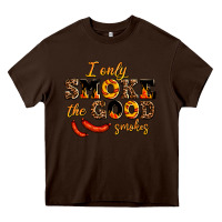 Chocolate Brown i only smoke the good smokes Heavy Core Tee - AdoDesignShop