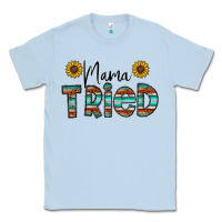 Dusty Blue mama tried Classic Tee - CowhideDigitalArt