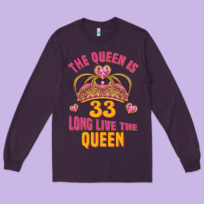 The Queen Is 33 Long Live The Queen Long Sleeve Tee Designed By Jasminsmagicworld