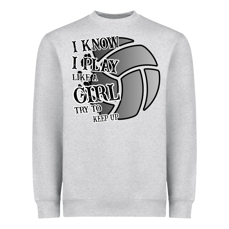 I Know I Play Like A Girl Try To Keep Up Volleyball Heavyweight Sweatshirt by Bettercallsaul | Teevron