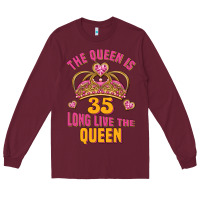 Burgundy the queen is 35 long live the queen Long Sleeve Tee - Jasminsmagicworld