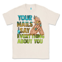 Natural your nails say everything about you bbs Classic Tee - BundleAndBundleShop