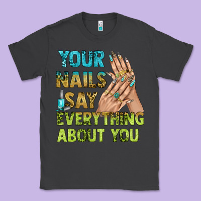 Your Nails Say Everything About You Bbs Classic Tee Designed By Bundleandbundleshop