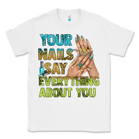 White your nails say everything about you bbs Classic Tee - BundleAndBundleShop