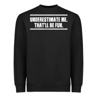 Black Underestimate Me That ll be Fun Heavyweight Sweatshirt - Bettercallsaul