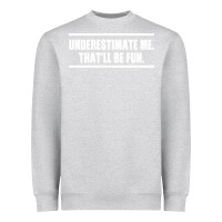 Heather Grey Underestimate Me That ll be Fun Heavyweight Sweatshirt - Bettercallsaul