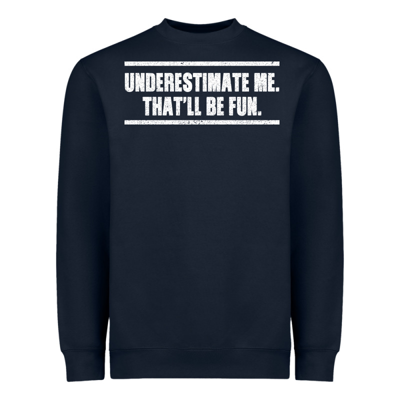 Underestimate Me That Ll Be Fun Heavyweight Sweatshirt by Bettercallsaul | Teevron