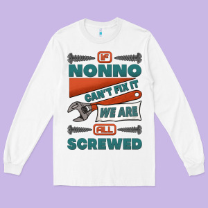 If Nonno Can't Fix It We Are All Screwed Long Sleeve Tee Designed By Jasminsmagicworld