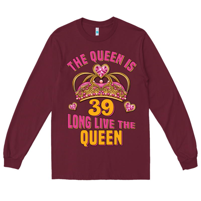 The Queen Is 39 Long Live The Queen Long Sleeve Tee by Jasminsmagicworld | Teevron
