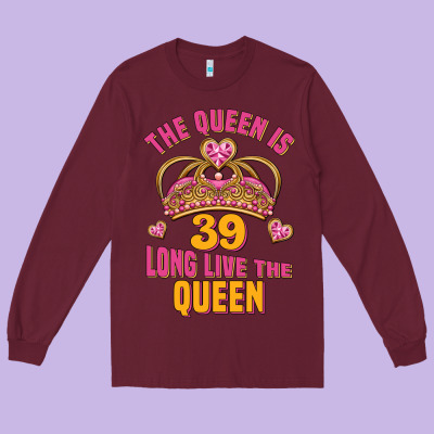 The Queen Is 39 Long Live The Queen Long Sleeve Tee Designed By Jasminsmagicworld